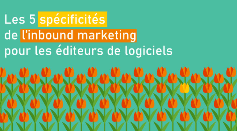 Les 5 Spécificités De L’inbound Marketing Pour Les éditeurs De Logiciels