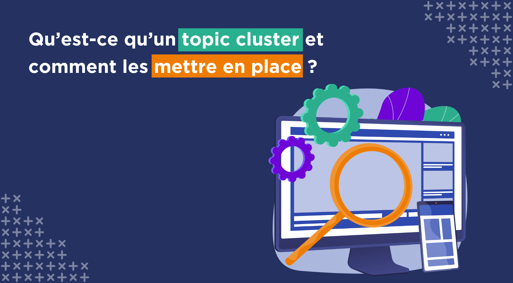 Qu’est-ce qu’un topic cluster et comment les mettre en place