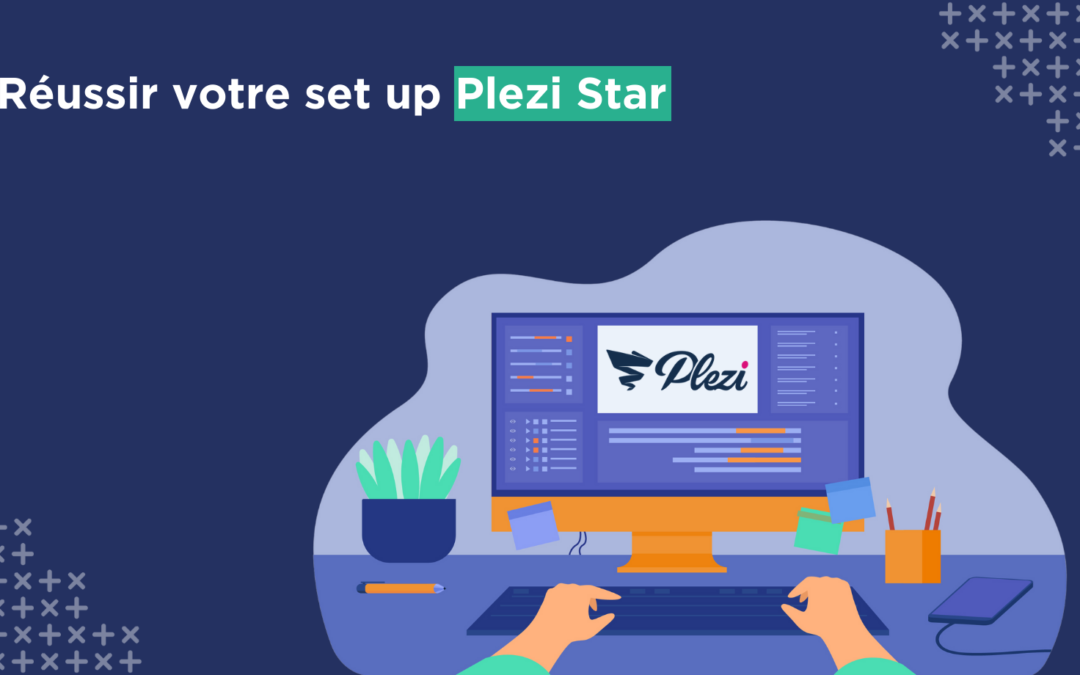 Réussir votre set up Plezi Star