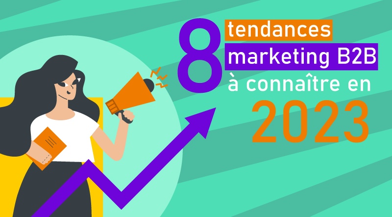 8-tendances-marketing-B2B-à-connaitre-en-2023