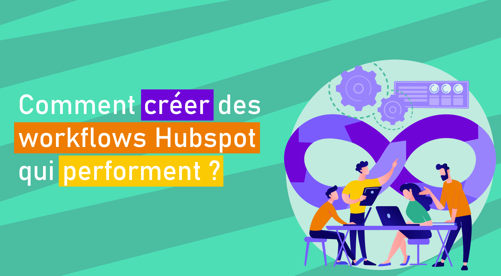 Comment créer des workflows Hubspot qui performent