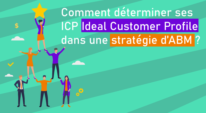 Comment-déterminer-ses-ICP-Ideal-customer-profile-dans-une-stratégie-ABM