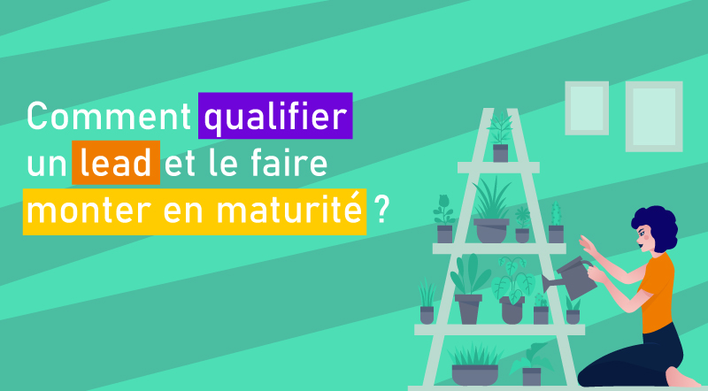 Comment-qualifier-un-lead-et-le-faire-monter-en-maturité