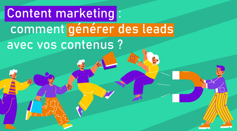 Content marketing comment générer des leads grâce à vos contenus ?