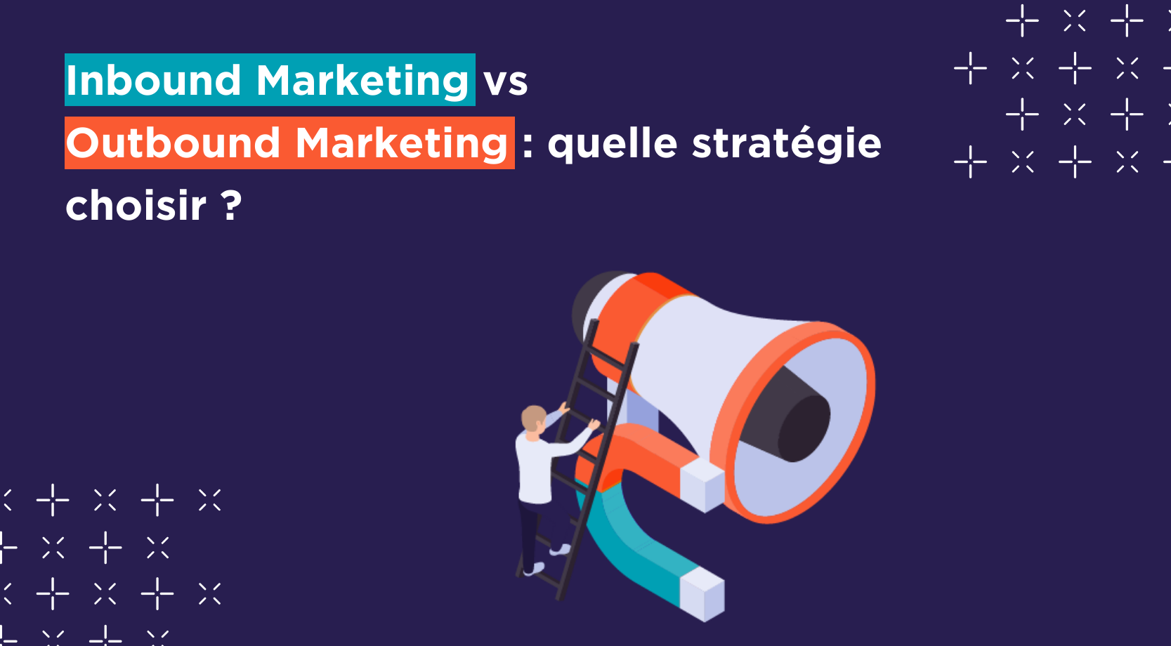 Quelle stratégie choisir entre Inbound et outbound marketing