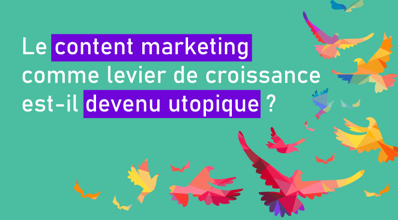 Le-content-marketing-comme-levier-de-croissance-est-il-devenu-utopique