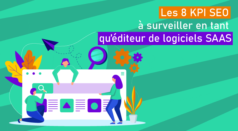 Les 8 KPI SEO à surveiller en tant qu’éditeur de logiciels SAAS