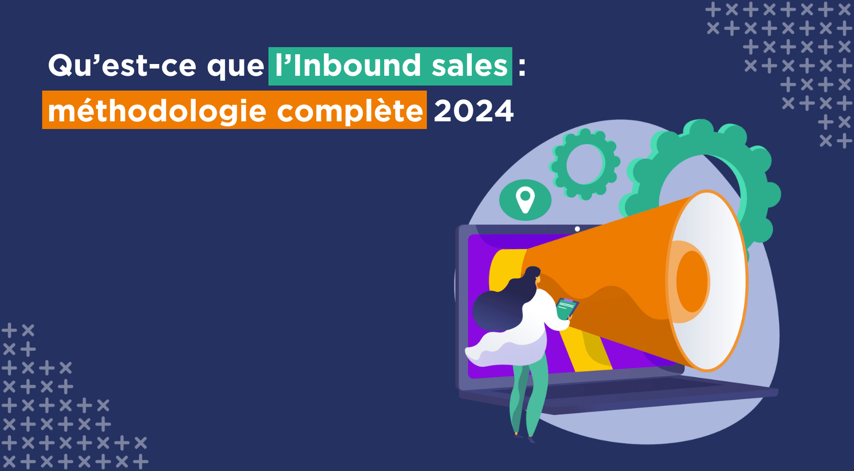 Qu’est-ce que l’Inbound sales méthodologie complète 2024