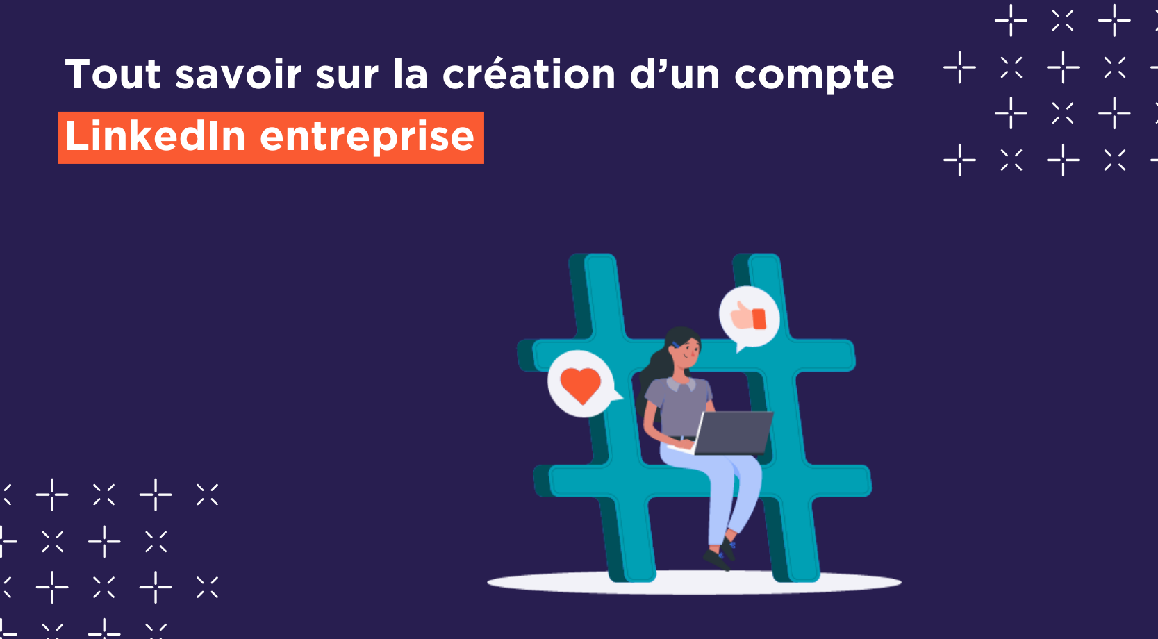 Tout savoir sur les comptes LinkedIn entreprise